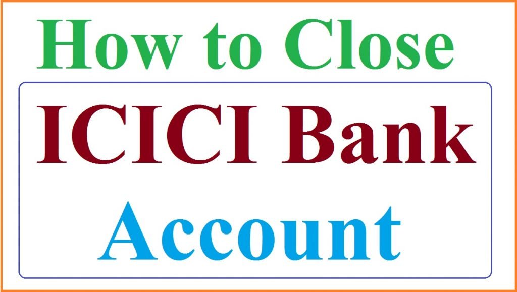 How To Close ICICI Bank Account Close ICICI Account Online