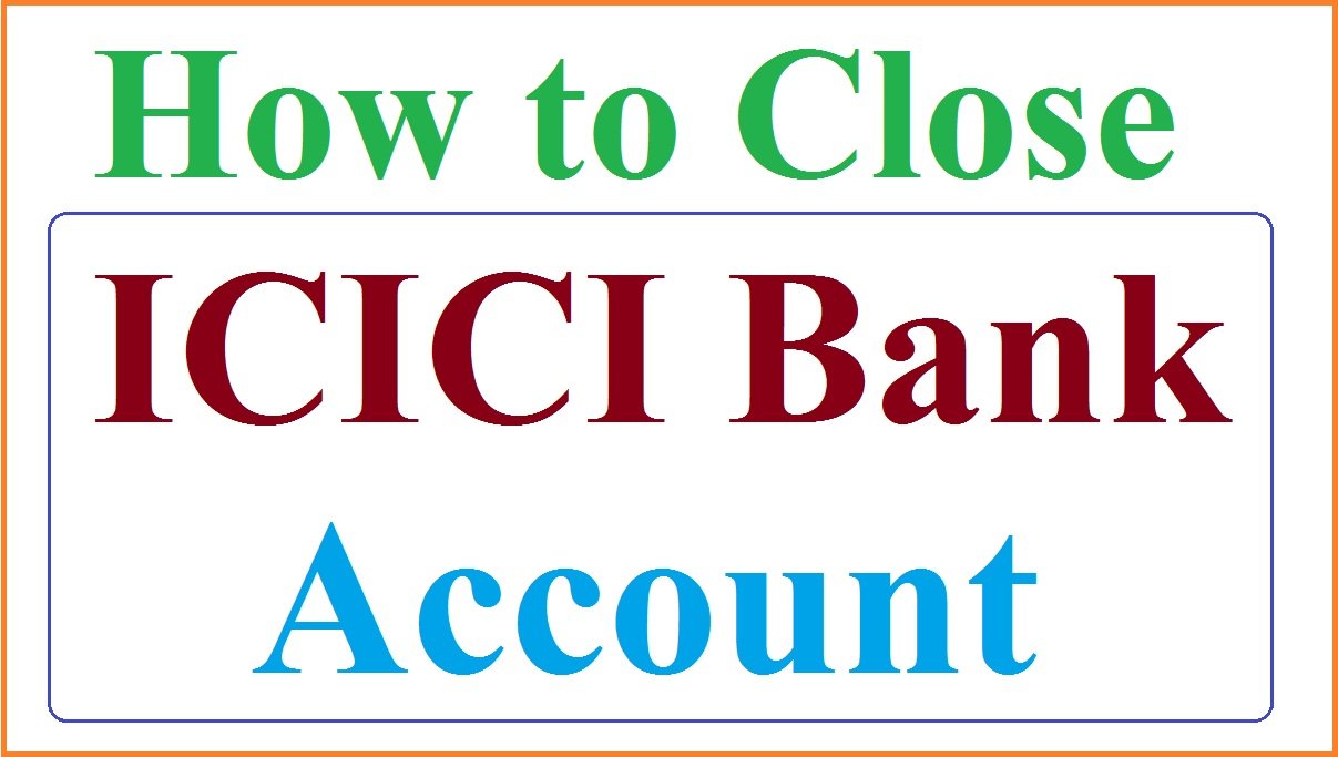 How to Close ICICI Bank Account