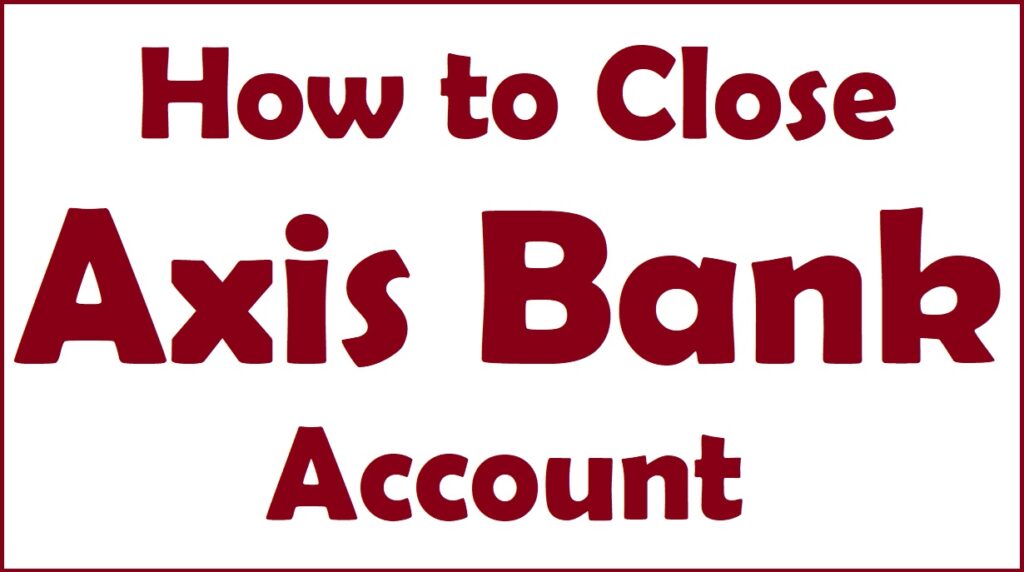 How To Close Axis Bank Account Online