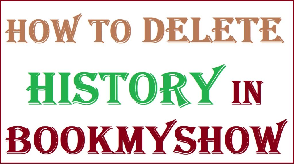 how to delete history in bookmyshow