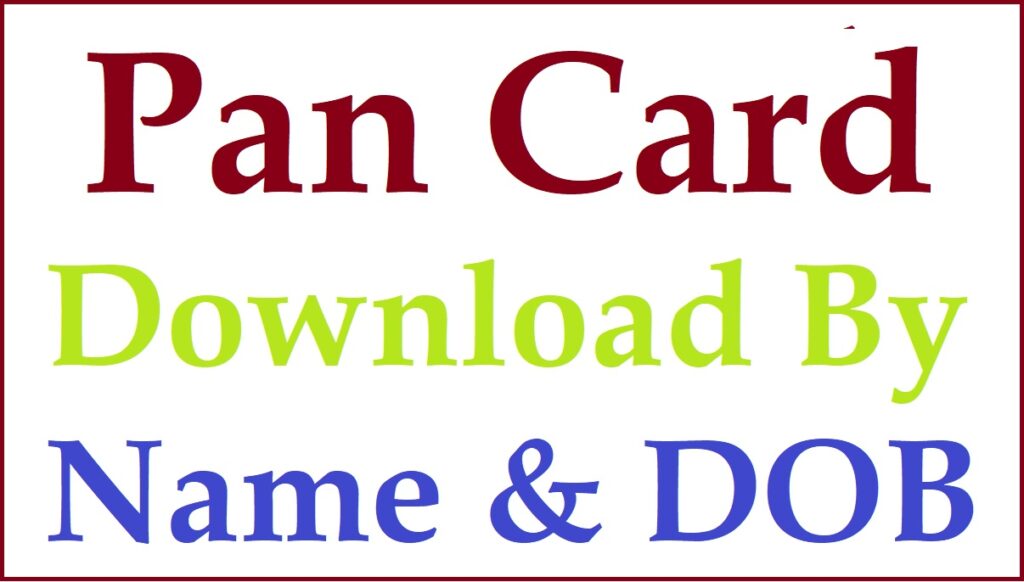 How Can I Download Pan Card By Name And Date Of Birth