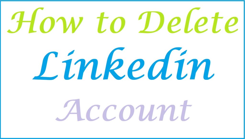 how to delete linkedin account