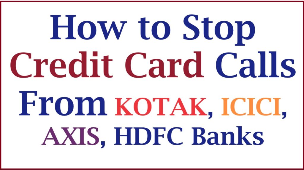 how to stop credit card calls from kotak, icici, axis, hdfc banks