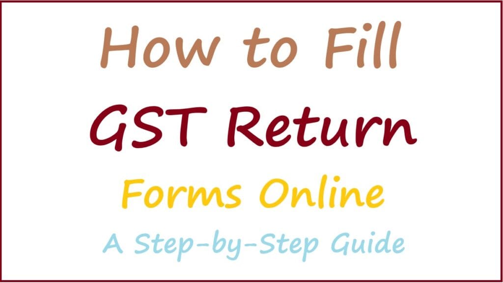 how to fill gst return forms online step by step guide
