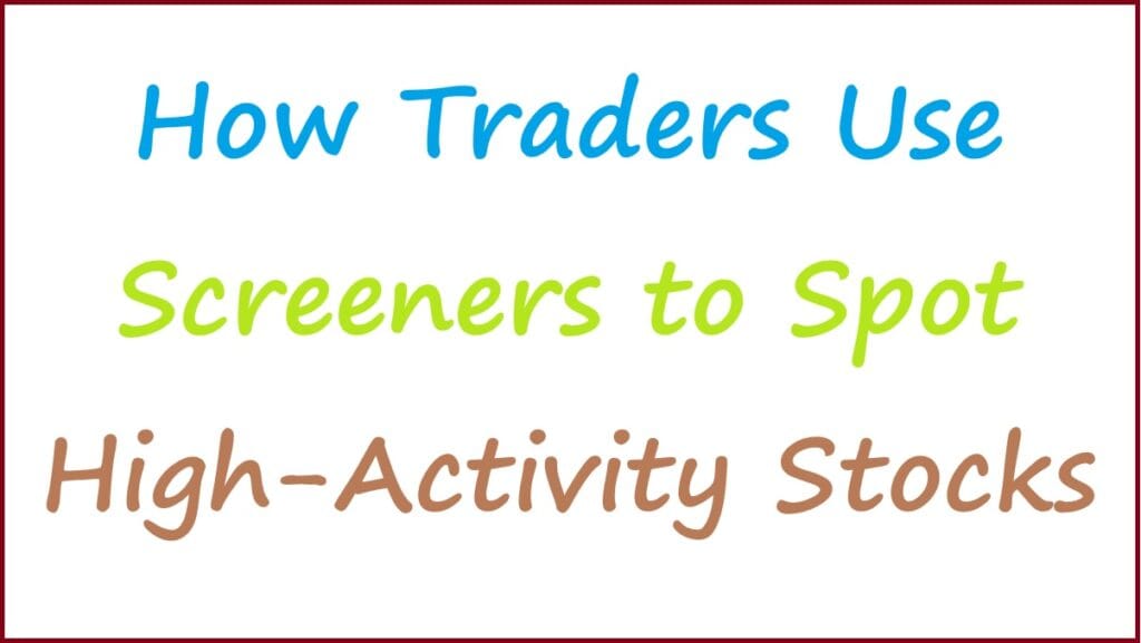 Finding Market Momentum: How Traders Use Screeners to Spot High-Activity Stocks